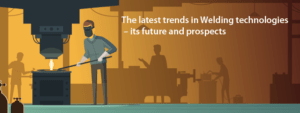 Read more about the article The latest trends in Welding technologies – its future and prospects