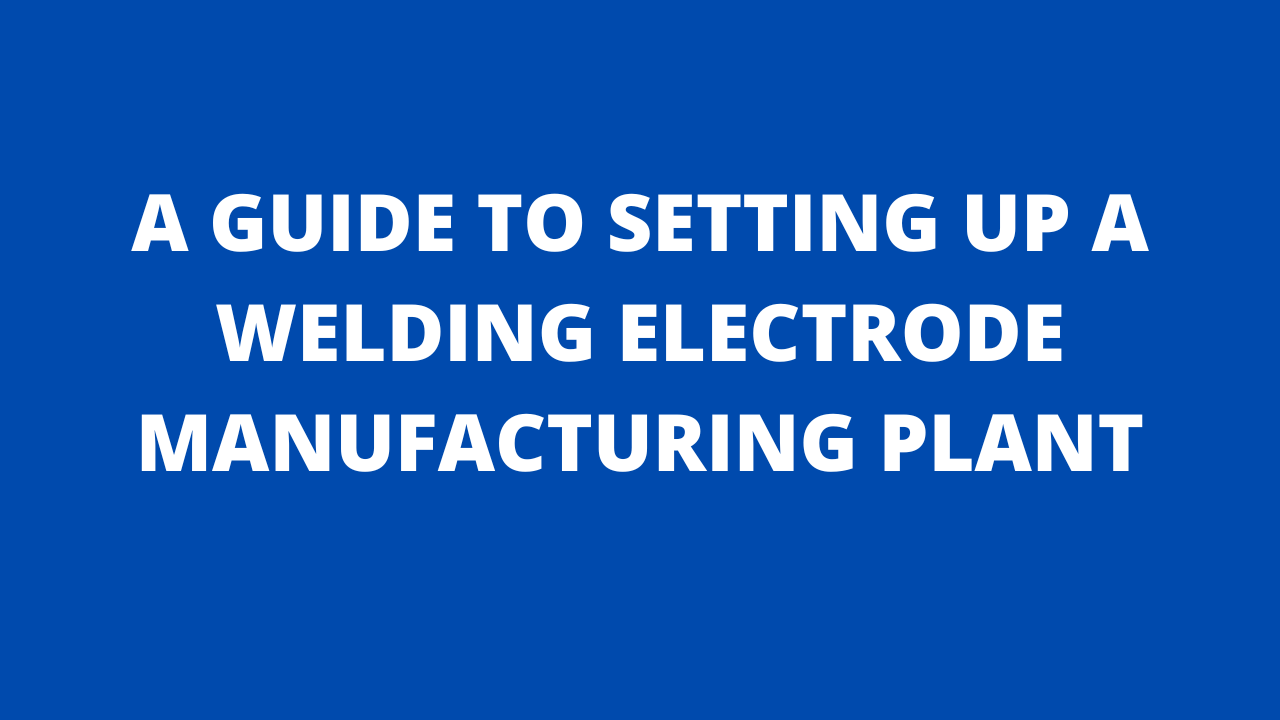 Read more about the article A Guide to Setting up a Welding Electrode Manufacturing Plant