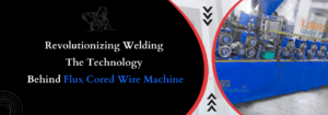 Read more about the article Revolutionizing Welding: The Technology Behind Flux Cored Wire Machine