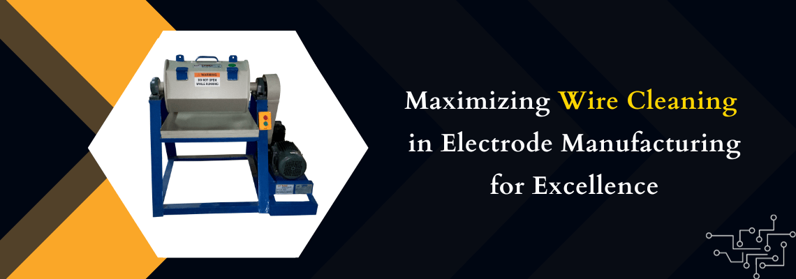 Read more about the article Maximizing Wire Cleaning in Electrode Manufacturing for Excellence