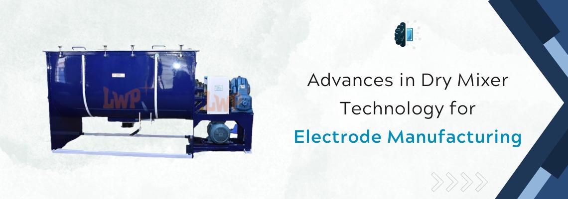Read more about the article Advances in Dry Mixer Technology for Electrode Manufacturing