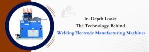 Read more about the article In-Depth Look: The Technology Behind Welding Electrode Manufacturing Machines