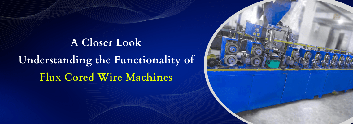 You are currently viewing A Closer Look: Understanding the Functionality of Flux Cored Wire Machines