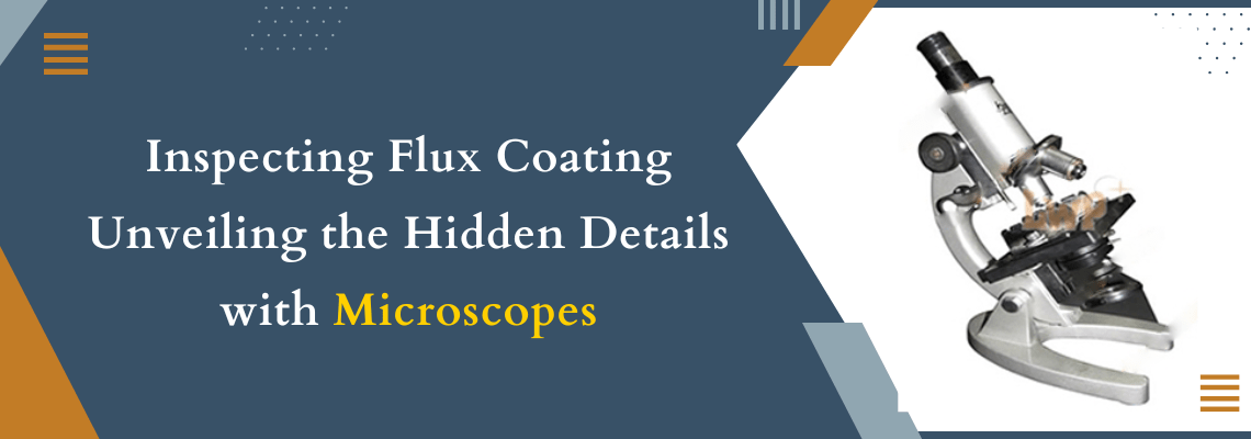 Read more about the article Inspecting Flux Coating Unveiling the Hidden Details with Microscopes