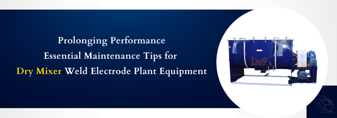 Read more about the article Prolonging Performance: Essential Maintenance Tips for Dry Mixer Weld Electrode Plant Equipment