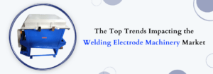 Read more about the article The Top Trends Impacting the Welding Electrode Machinery Market