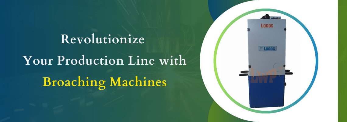 Read more about the article Revolutionize Your Production Line with Broaching Machines