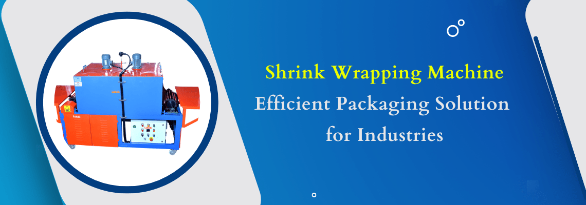 Read more about the article Shrink Wrapping Machine: Efficient Packaging Solution for Industries