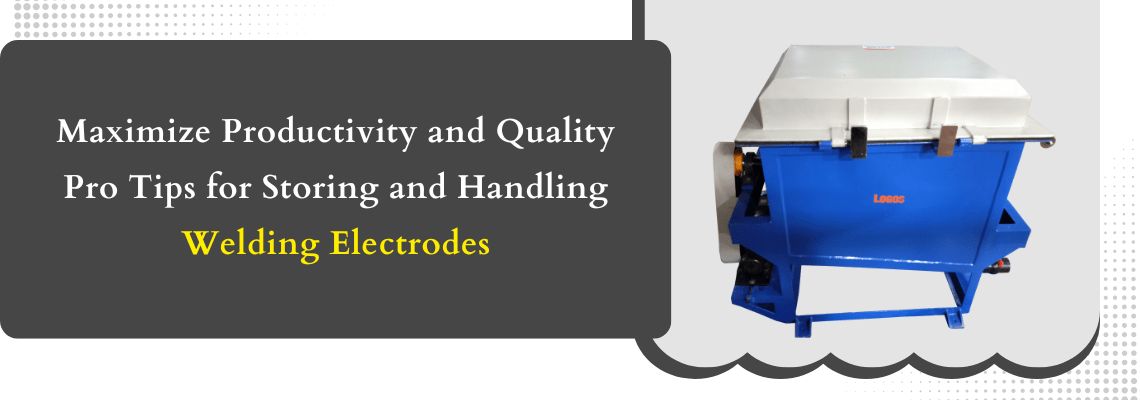 Read more about the article Maximize Productivity and Quality: Pro Tips for Storing and Handling Welding Electrodes