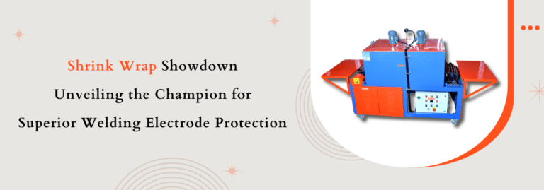 Shrink Wrap Showdown: Unveiling the Champion for Superior Welding Electrode Protection