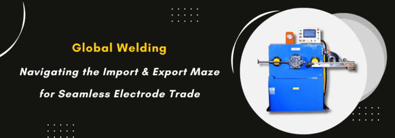 Global Welding: Navigating the Import & Export Maze for Seamless Electrode Trade