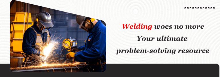 Welding Woes No More: Your Ultimate Problem-Solving Resource