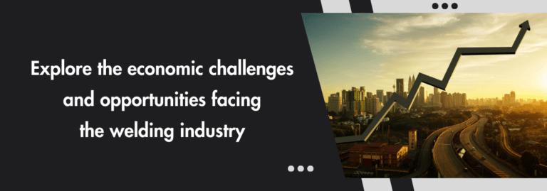 Explore the economic challenges and opportunities facing the welding industry