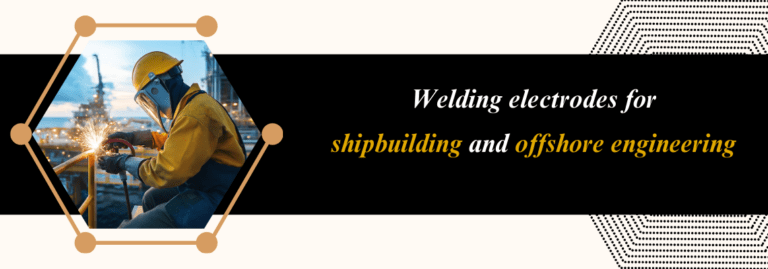 Welding Electrodes for Shipbuilding and Offshore Engineering