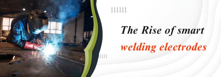 The Rise of Smart Welding Electrodes