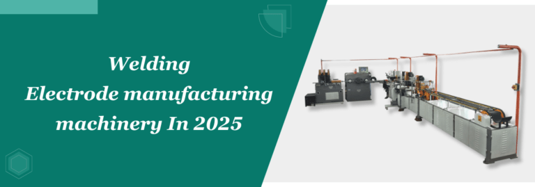 Welding Electrode Manufacturing Machinery In 2025