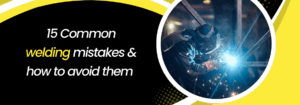 Read more about the article 15 Common Welding Mistakes and How to Avoid Them