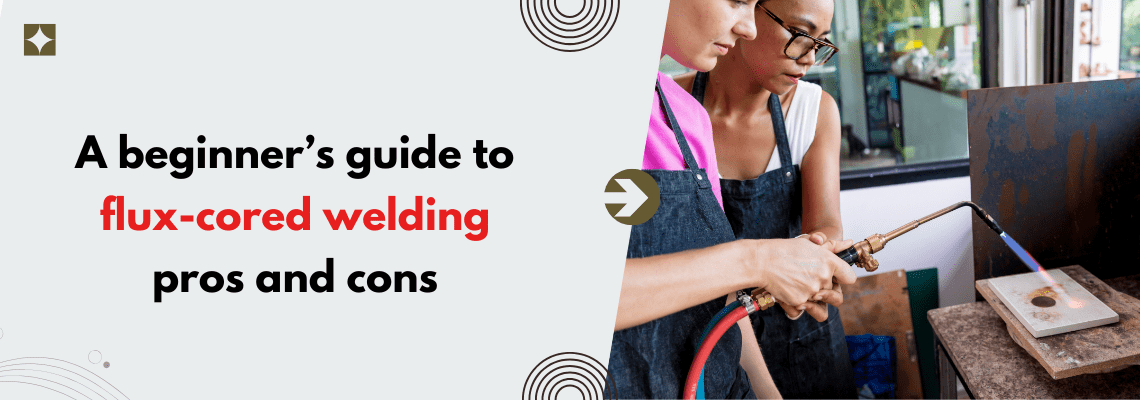 You are currently viewing A Beginner’s Guide to Flux-Cored Welding: Pros and Cons