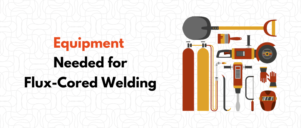 Equipment Needed for Flux-Cored Welding