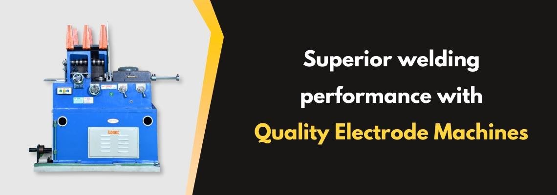 Read more about the article Superior Welding Performance with Quality Electrode Machines