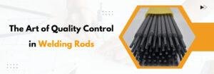 Read more about the article The Art of Quality Control in Welding Rods