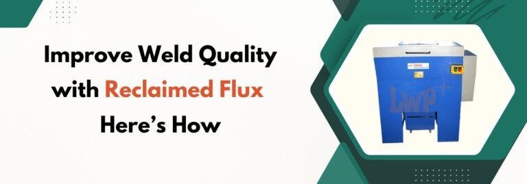 Improve Weld Quality with Reclaimed Flux – Here’s How