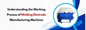Read more about the article Understanding the Working Process of Welding Electrode Manufacturing Machines