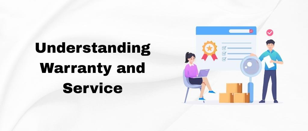 Understanding Warranty and Service