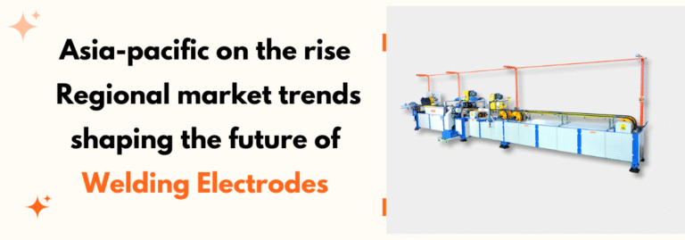 Asia-Pacific on the Rise: Regional Market Trends Shaping the Future of Welding Electrodes