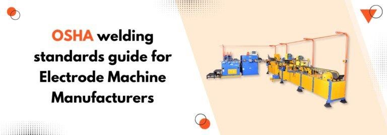OSHA Welding Standards Guide for Electrode Machine Manufacturers