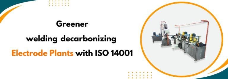 Greener Welding – Decarbonizing Electrode Plants with ISO 14001