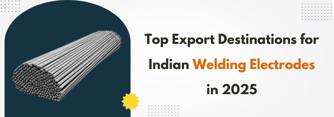 Read more about the article Top Export Destinations for Indian Welding Electrodes in 2025