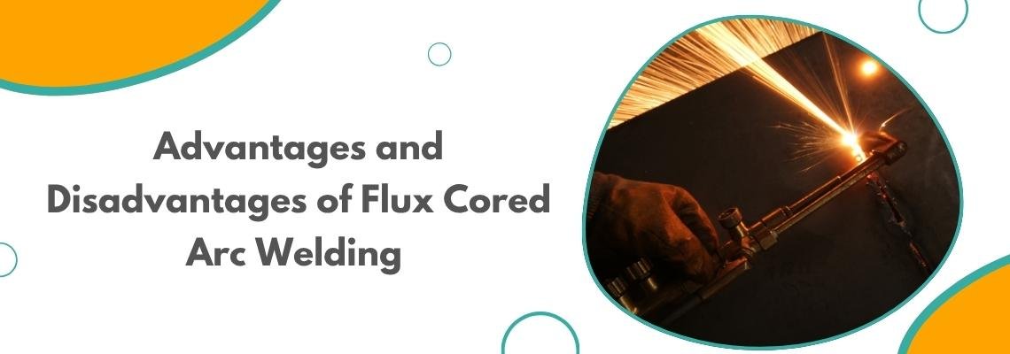 Read more about the article Advantages and Disadvantages of Flux Cored Arc Welding