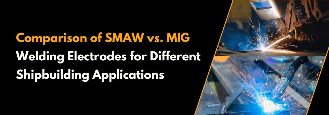 You are currently viewing Comparison of SMAW vs. MIG Welding Electrodes for Different Shipbuilding Applications