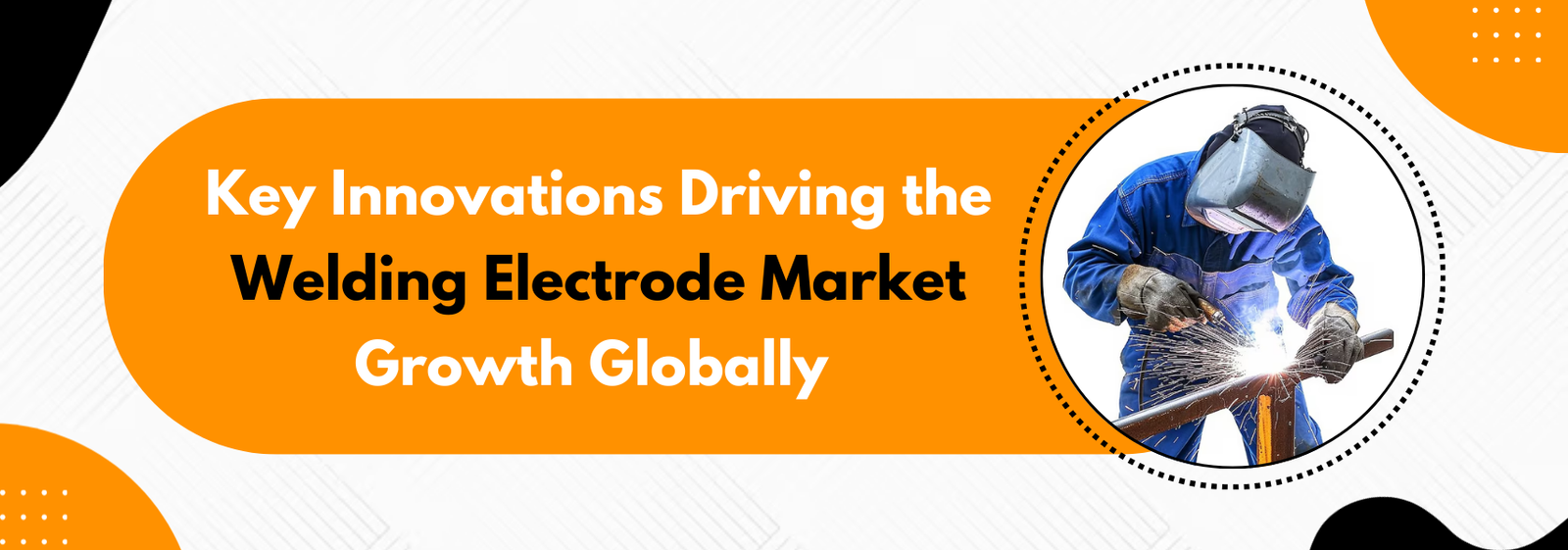 You are currently viewing Key Innovations Driving the Welding Electrode Market Growth Globally