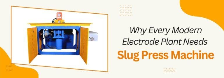 Why Every Modern Electrode Plant Needs Slug Press Machine