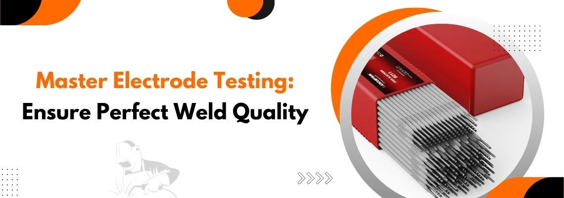 You are currently viewing Master Electrode Testing: Ensure Perfect Weld Quality