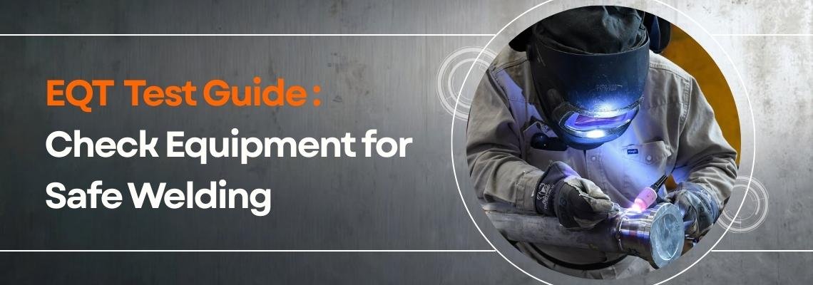 Read more about the article EQT Test Guide: Check Equipment for Safe Welding