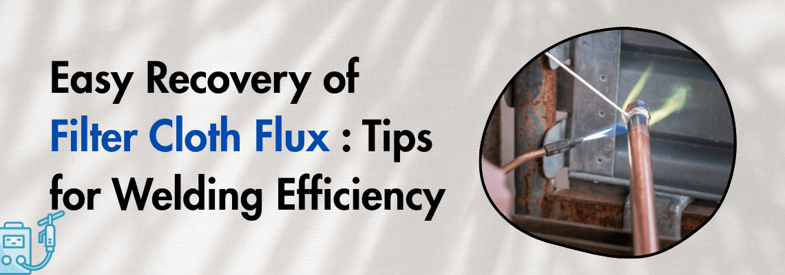 Read more about the article Easy Recovery of Filter Cloth Flux: Tips for Welding Efficiency