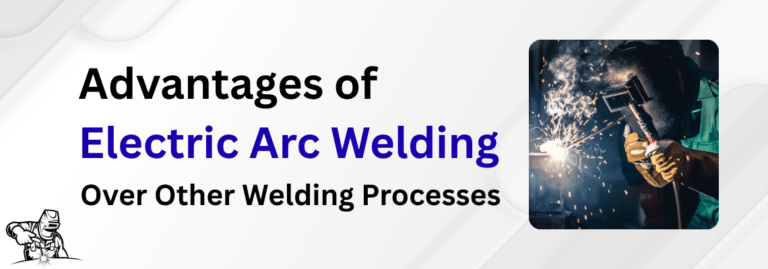 Advantages of Electric Arc Welding Over Other Welding Processes