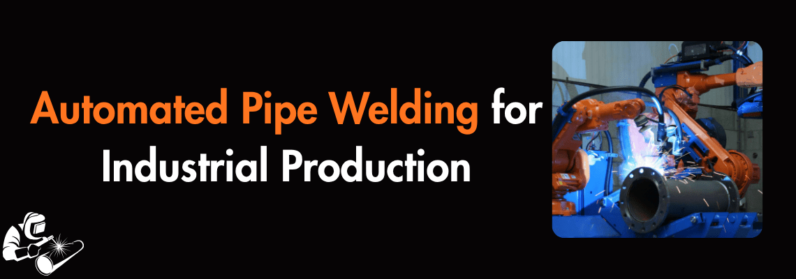You are currently viewing Automated Pipe Welding for Industrial Production