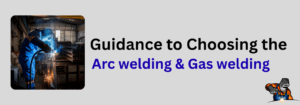 Read more about the article Guidance to Choosing the Arc welding and Gas welding