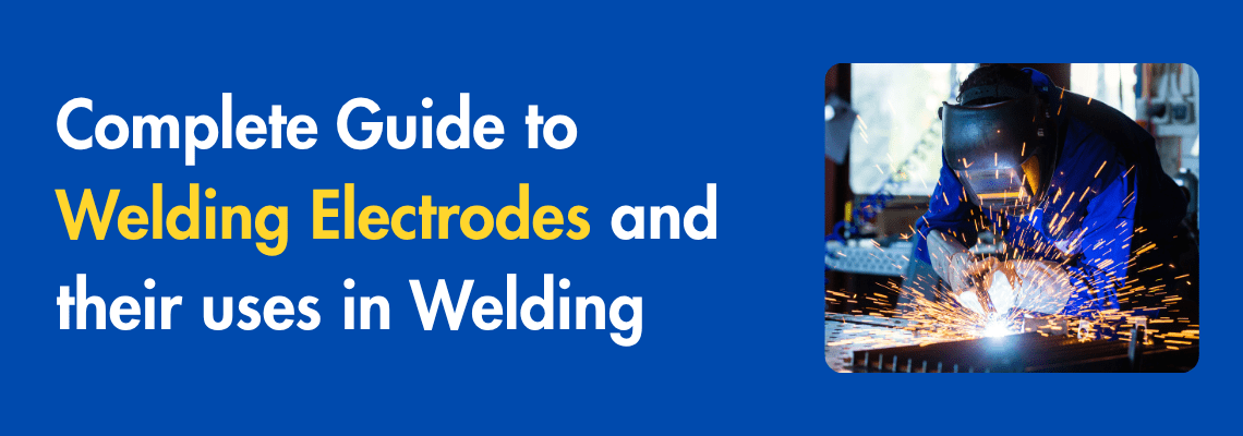 You are currently viewing Complete Guide to Welding Electrodes and their Uses In Welding