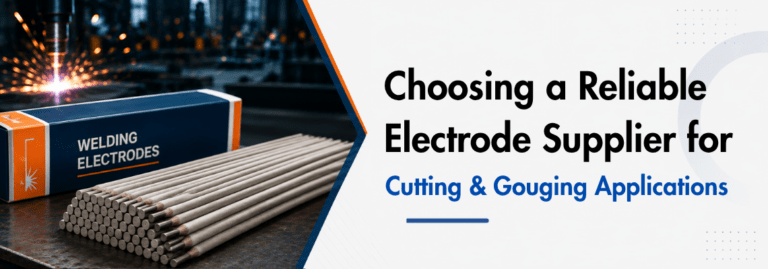 Choosing a Reliable Electrode Supplier for Cutting and Gouging Applications