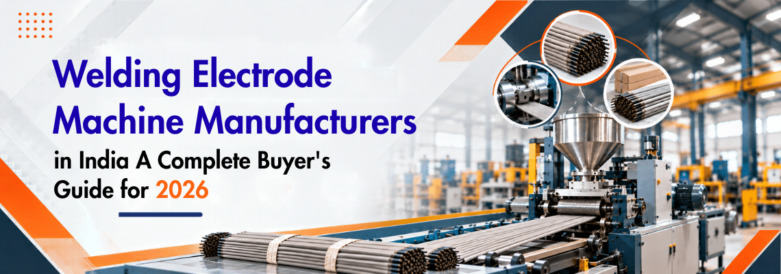 You are currently viewing Welding Electrode Machine Manufacturers in India A Complete Buyer’s Guide for 2026